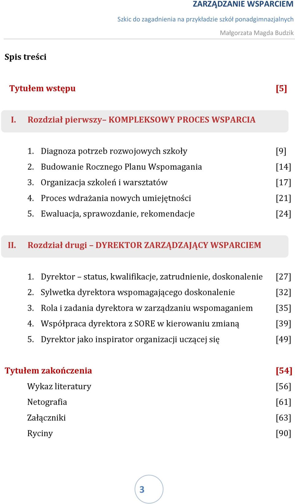 Dyrektor status, kwalifikacje, zatrudnienie, doskonalenie [27] 2. Sylwetka dyrektora wspomagającego doskonalenie [32] 3. Rola i zadania dyrektora w zarządzaniu wspomaganiem [35] 4.