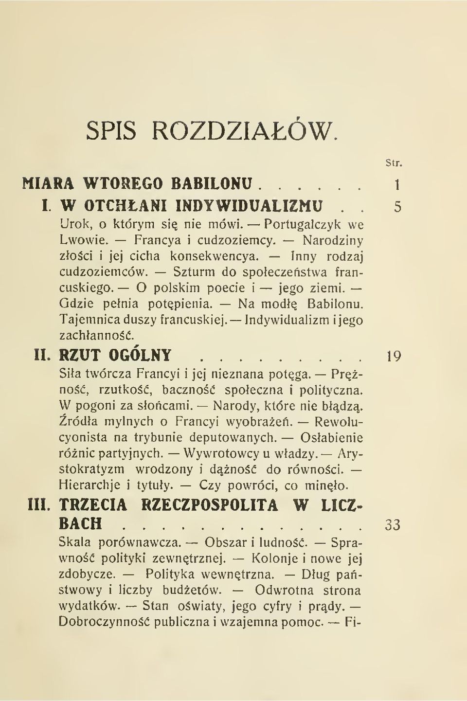 Indywidualizm i jego zachanno. II. RZUT OGÓLNY 19 Sia twórcza Francyi i jej nieznana potga. Prno, rzutko, baczno spoeczna i polityczna. W pogoni za socami. Narody, które nie bdz.