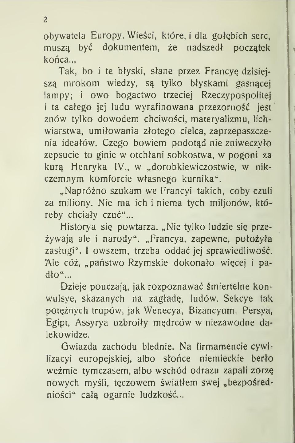 dowodem chciwoci, materyalizmu, lichwiarstwa, umiowania zotego cielca, zaprzepaszczenia ideaów. Czego bowiem podotd nie zniweczyo zepsucie to ginie w otchani sobkostwa, w pogoni za kur Henryka IV.