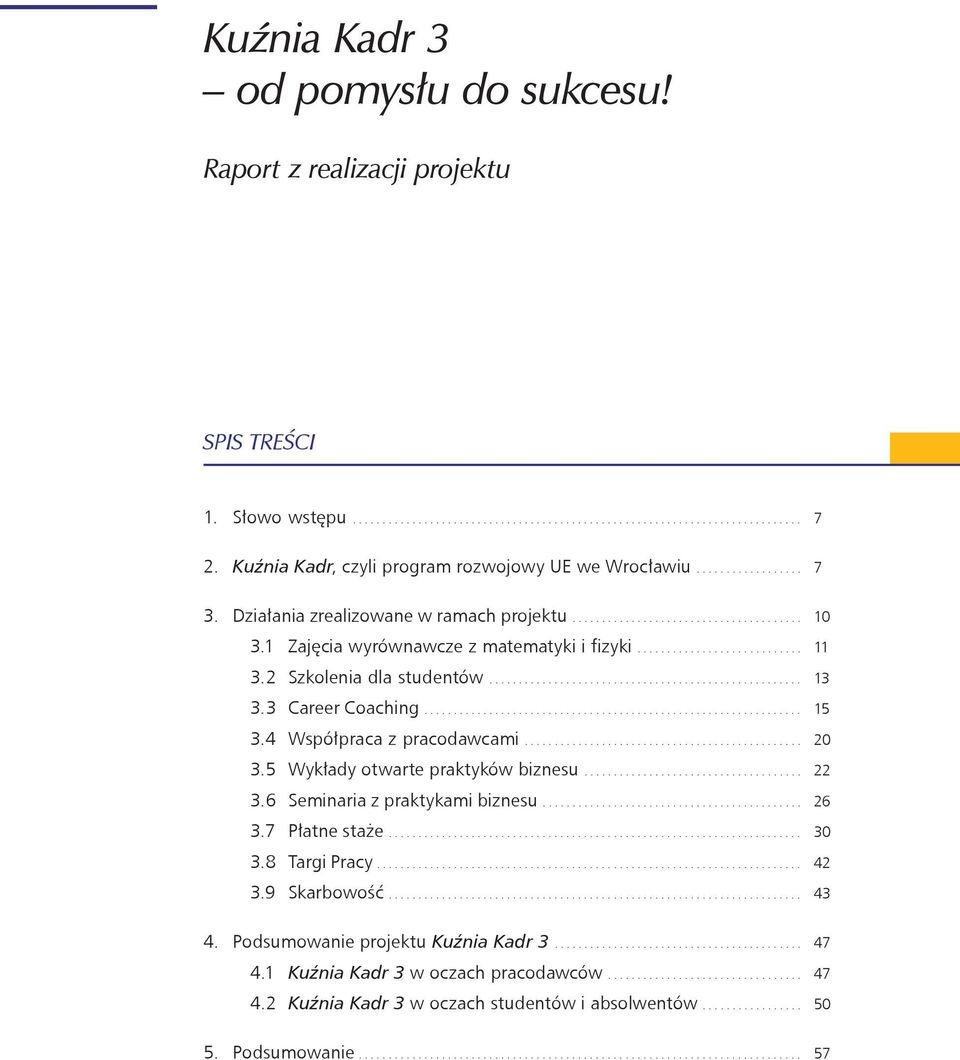 ........................... 3.2 Szkolenia dla studentów..................................................... 3.3 Career Coaching................................................................ 3.4 Współpraca z pracodawcami.