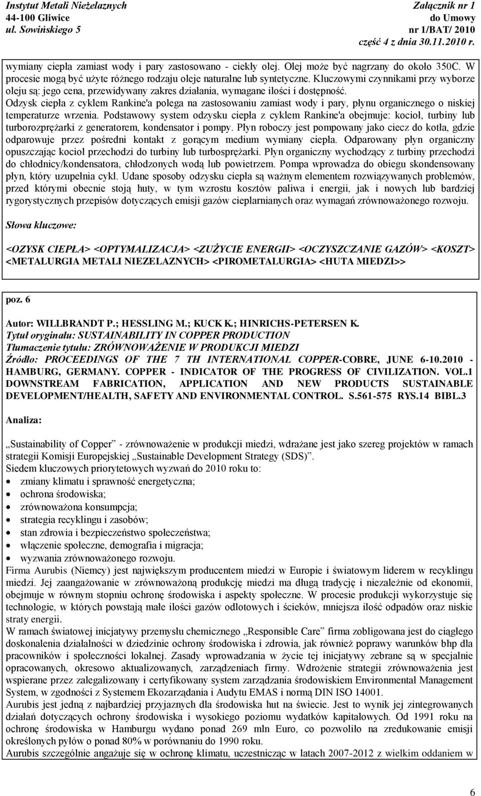 Odzysk ciepła z cyklem Rankine'a polega na zastosowaniu zamiast wody i pary, płynu organicznego o niskiej temperaturze wrzenia.