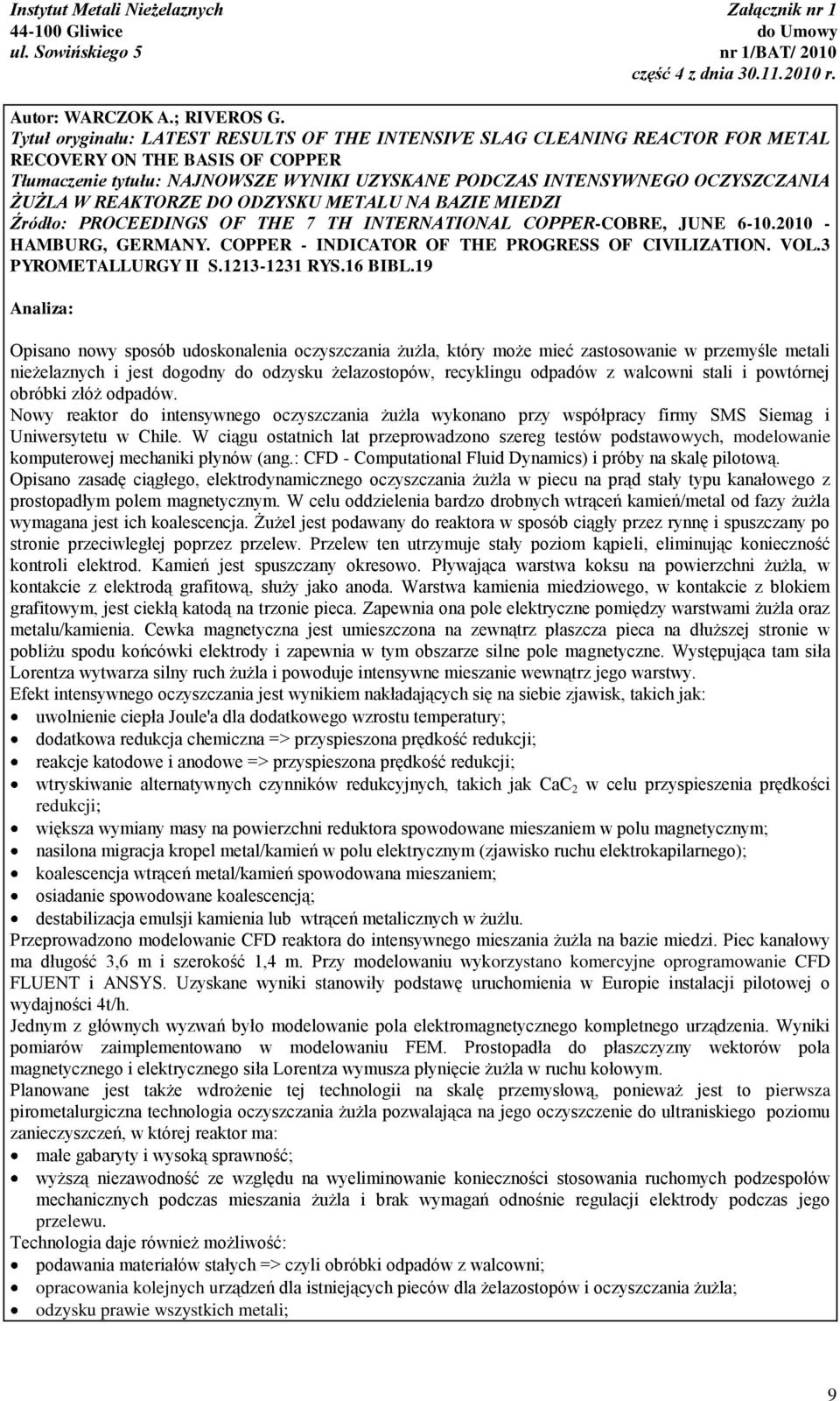 W REAKTORZE DO ODZYSKU METALU NA BAZIE MIEDZI HAMBURG, GERMANY. COPPER - INDICATOR OF THE PROGRESS OF CIVILIZATION. VOL.3 PYROMETALLURGY II S.1213-1231 RYS.16 BIBL.