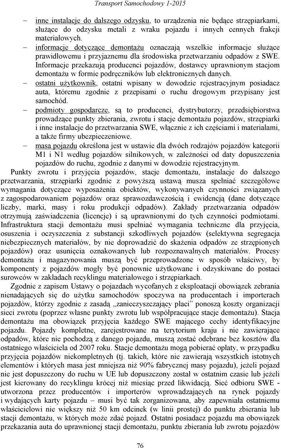 Informacje przekazują producenci pojazdów, dostawcy uprawnionym stacjom demontażu w formie podręczników lub elektronicznych danych.