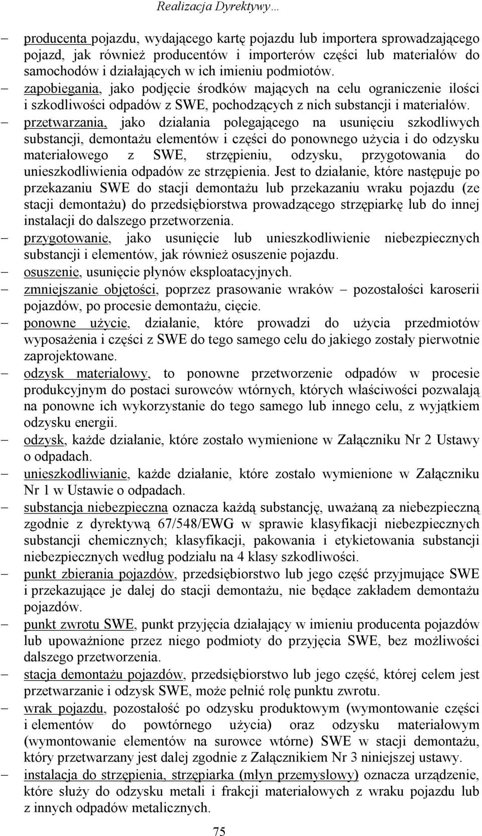 przetwarzania, jako działania polegającego na usunięciu szkodliwych substancji, demontażu elementów i części do ponownego użycia i do odzysku materiałowego z SWE, strzępieniu, odzysku, przygotowania