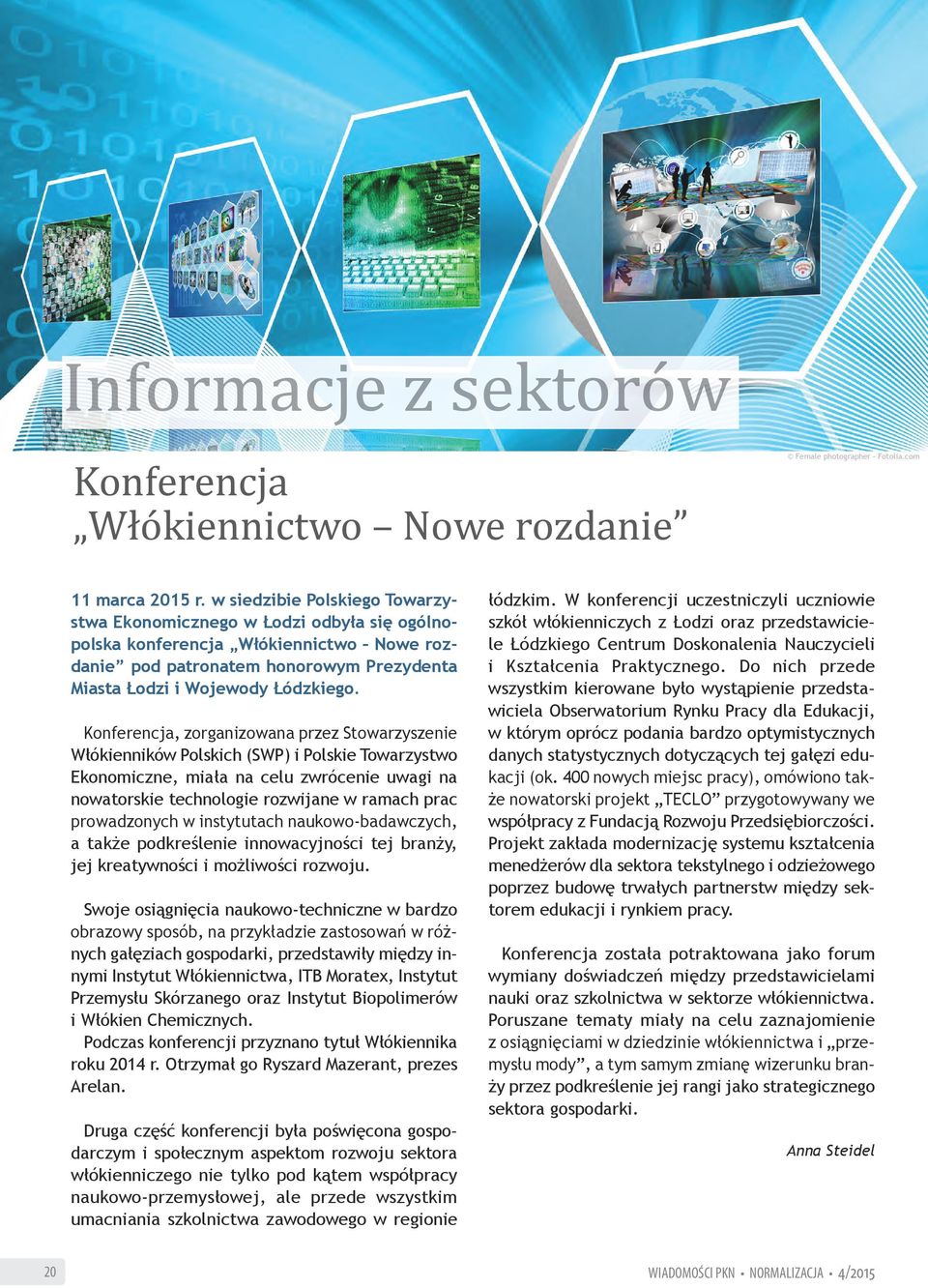 Konferencja, zorganizowana przez Stowarzyszenie Włókienników Polskich (SWP) i Polskie Towarzystwo Ekonomiczne, miała na celu zwrócenie uwagi na nowatorskie technologie rozwijane w ramach prac