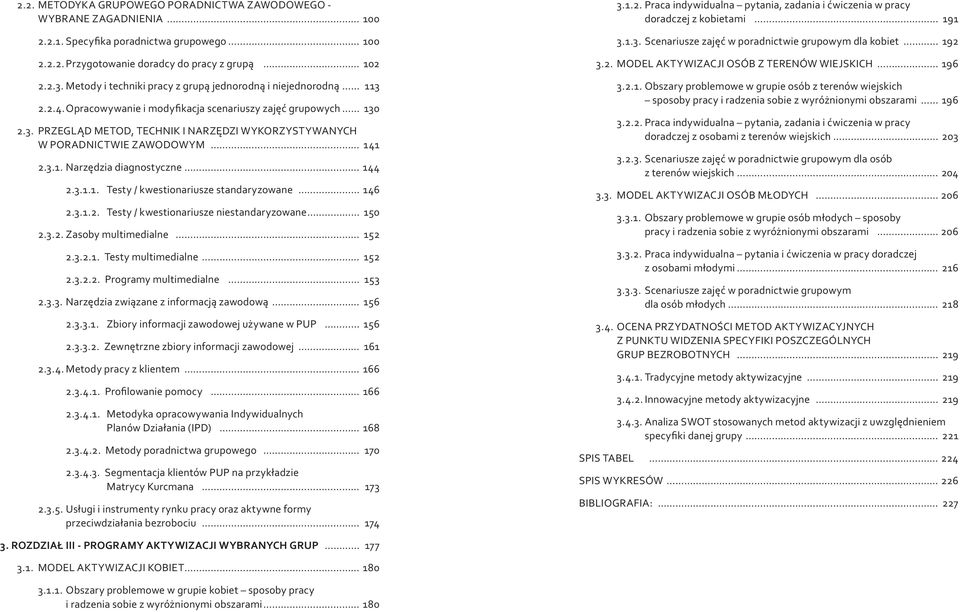 3.1. Narzędzia diagnostyczne 144 2.3.1.1. Testy / kwestionariusze standaryzowane 146 2.3.1.2. Testy / kwestionariusze niestandaryzowane 150 2.3.2. Zasoby multimedialne 152 2.3.2.1. Testy multimedialne 152 2.