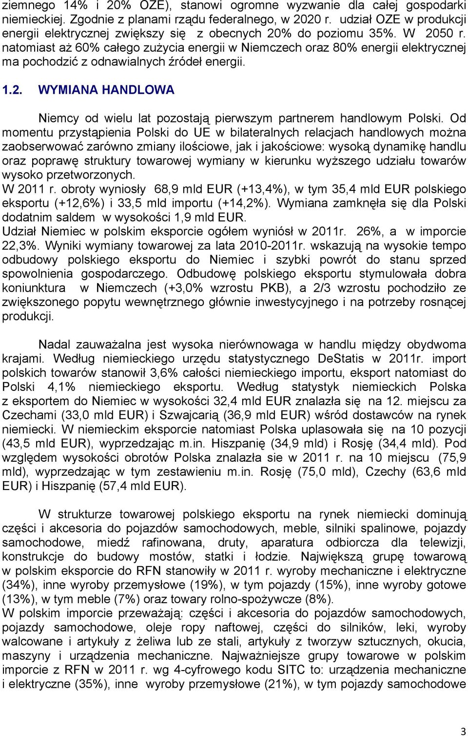 natomiast aż 60% całego zużycia energii w Niemczech oraz 80% energii elektrycznej ma pochodzić z odnawialnych źródeł energii. 1.2.