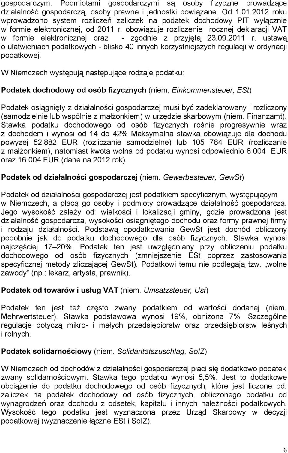 obowiązuje rozliczenie rocznej deklaracji VAT w formie elektronicznej oraz - zgodnie z przyjętą 23.09.2011 r.