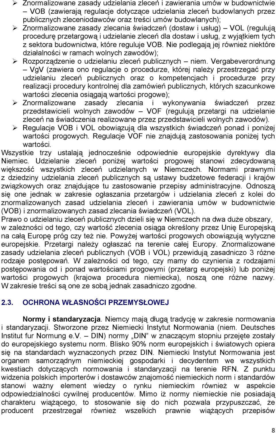 reguluje VOB. Nie podlegają jej również niektóre działalności w ramach wolnych zawodów); Rozporządzenie o udzielaniu zleceń publicznych niem.