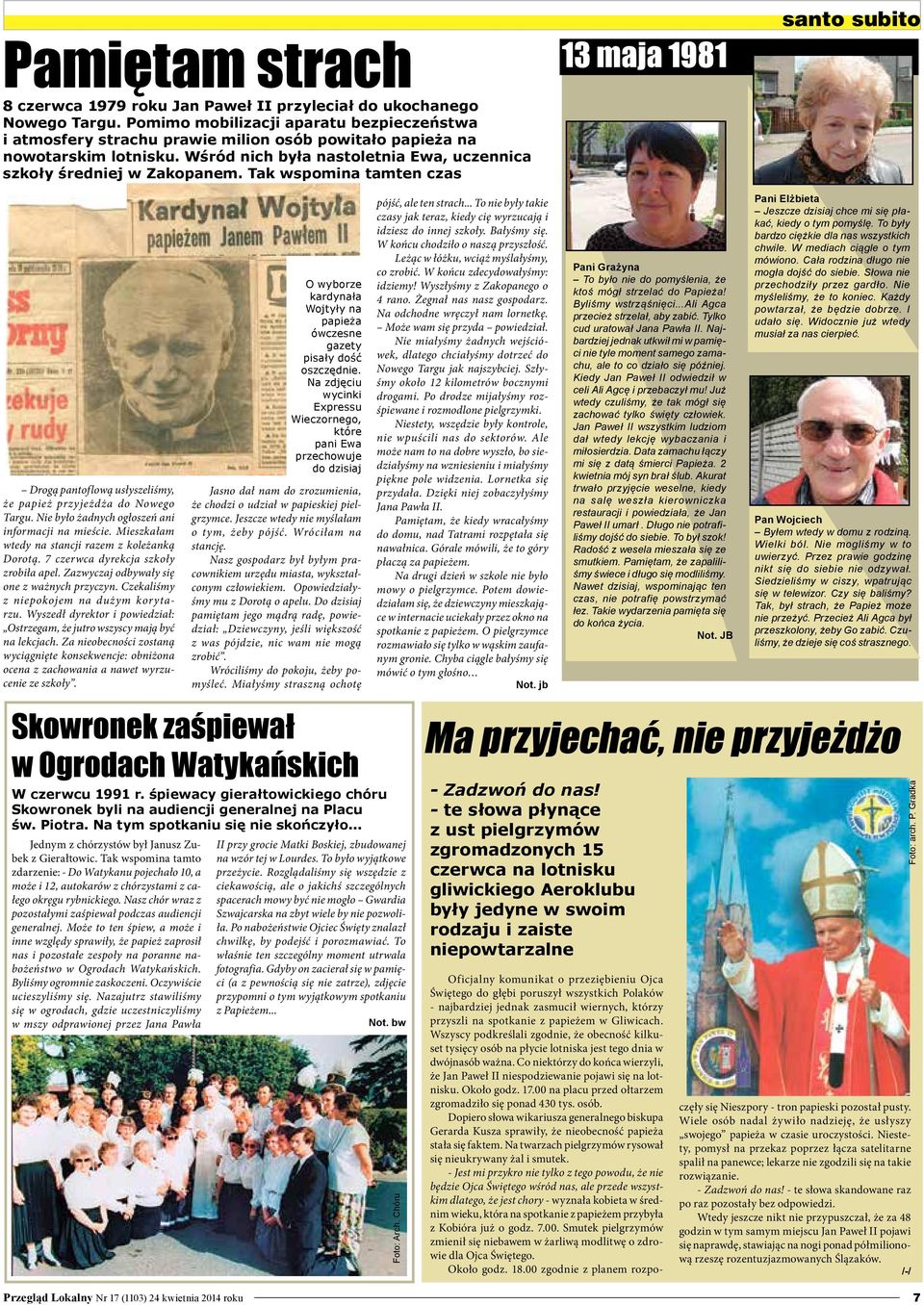 Tak wspomina tamten czas 13 maja 1981 santo subito Drogą pantoflową usłyszeliśmy, że papież przyjeżdża do Nowego Targu. Nie było żadnych ogłoszeń ani informacji na mieście.