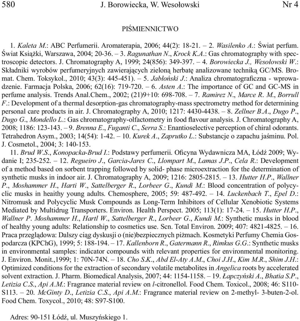 : Składniki wyrobów perfumeryjnych zawierających zieloną herbatę analizowane techniką GC/MS. Bromat. Chem. Toksykol., 2010; 43(3): 445-451). 5. Jabłoński J.: Analiza chromatograficzna - wprowadzenie.