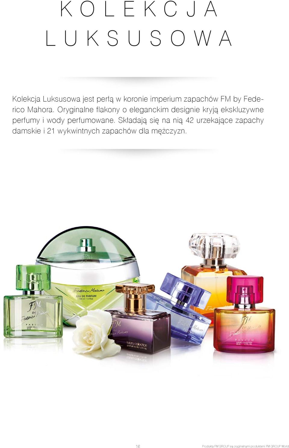 Oryginalne flakony o eleganckim designie kryją ekskluzywne perfumy i wody perfumowane.