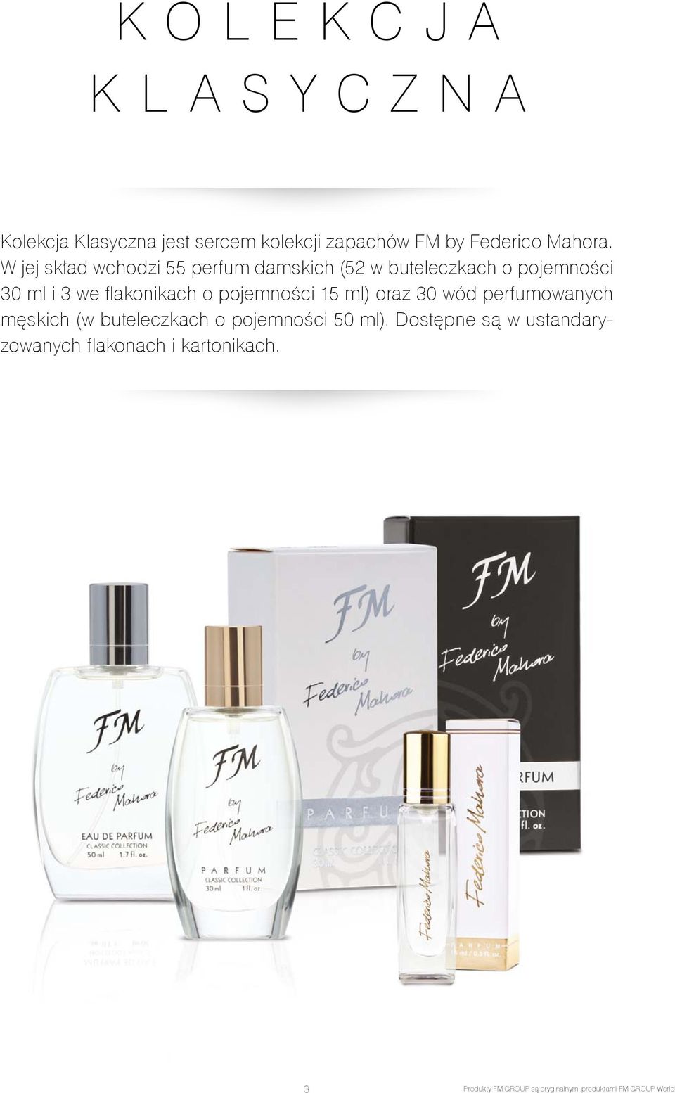 pojemności 15 ml) oraz 30 wód perfumowanych męskich (w buteleczkach o pojemności 50 ml).