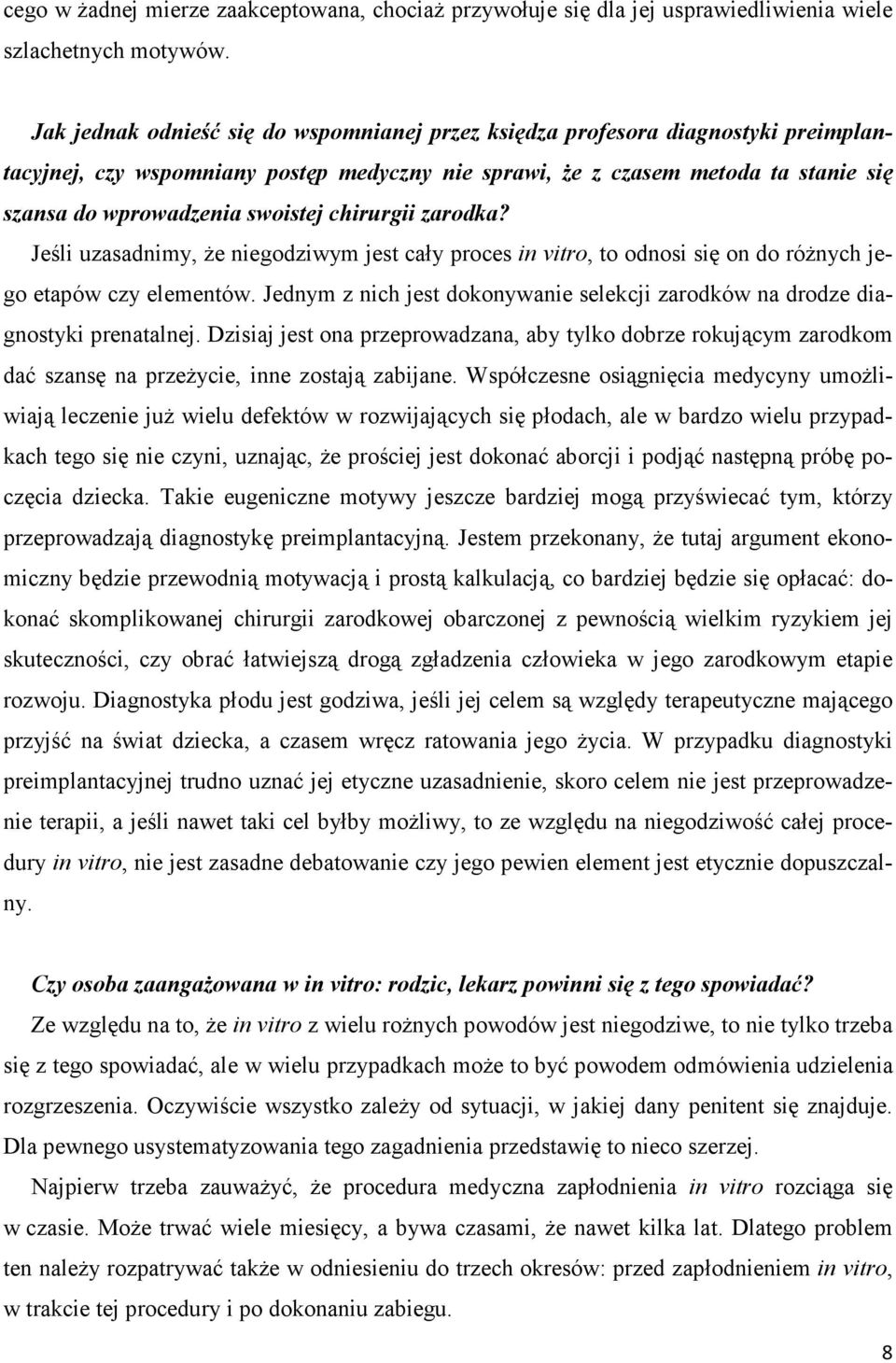 swoistej chirurgii zarodka? Jeśli uzasadnimy, Ŝe niegodziwym jest cały proces in vitro, to odnosi się on do róŝnych jego etapów czy elementów.