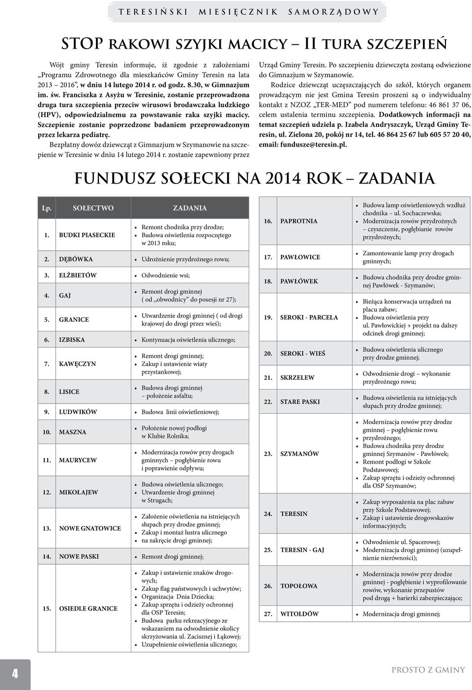 Franciszka z Asyżu w Teresinie, zostanie przeprowadzona druga tura szczepienia przeciw wirusowi brodawczaka ludzkiego (HPV), odpowiedzialnemu za powstawanie raka szyjki macicy.