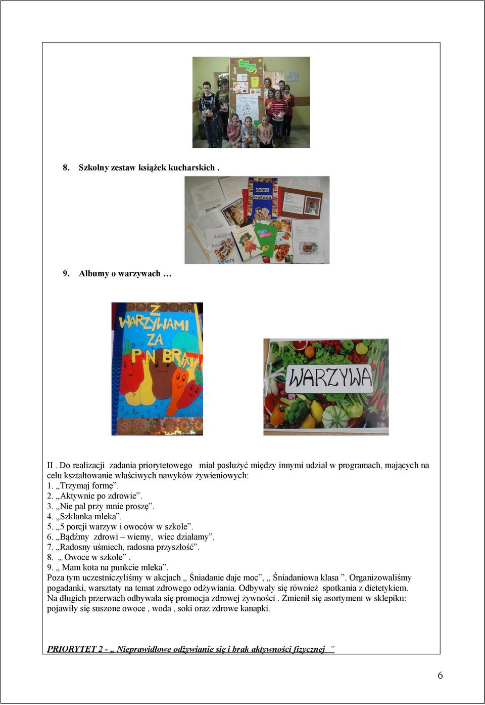 Nie pal przy mnie proszę. 4. Szklanka mleka. 5. 5 porcji warzyw i owoców w szkole. 6. Bądźmy zdrowi wiemy, wiec działamy. 7. Radosny uśmiech, radosna przyszłość. 8. Owoce w szkole. 9.