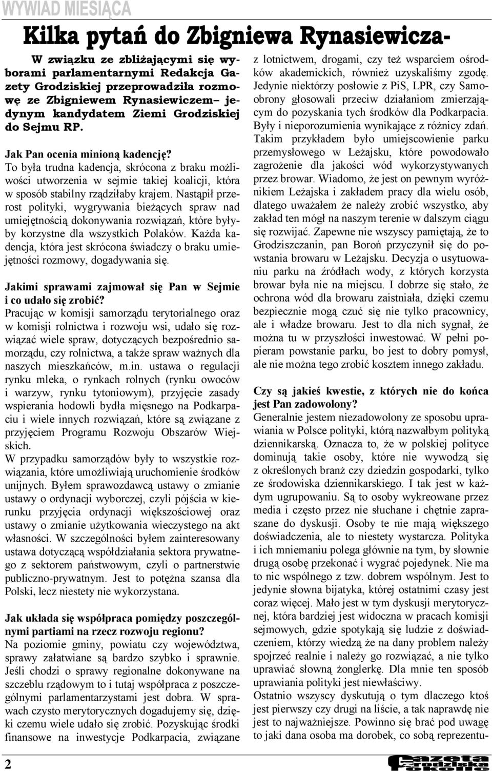 Nastąpił przerost polityki, wygrywania bieżących spraw nad umiejętnością dokonywania rozwiązań, które byłyby korzystne dla wszystkich Polaków.