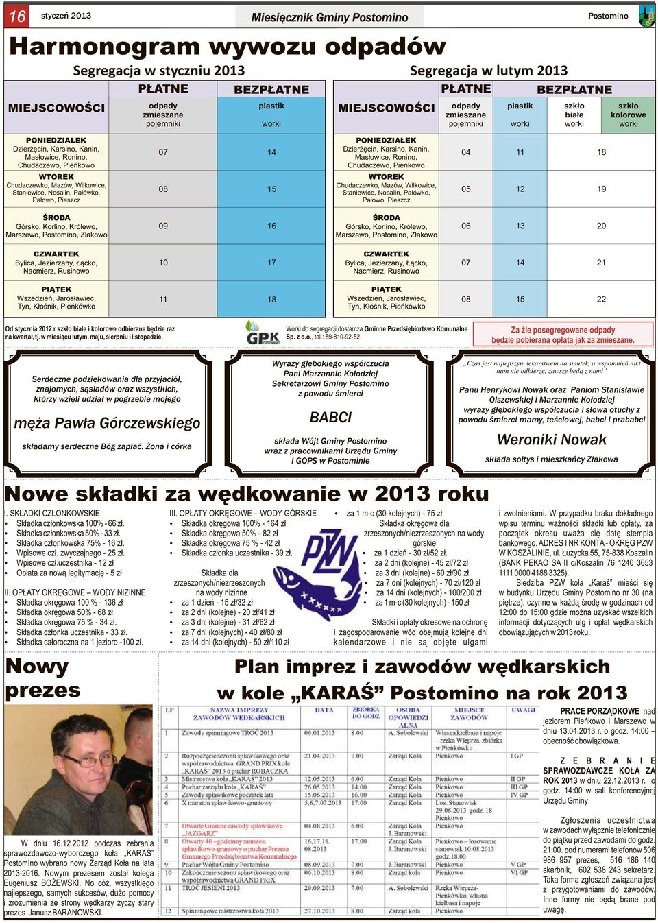 Pieńkowo WTOREK Chudaczewko, Mazów, Wilkowice, Staniewice, Nosalin, Pałówko, Pałowo, Pieszcz 07 14 08 15 PONIEDZIAŁEK Dzierżęcin, Karsino, Kanin, Masłowice, Ronino, Chudaczewo, Pieńkowo WTOREK