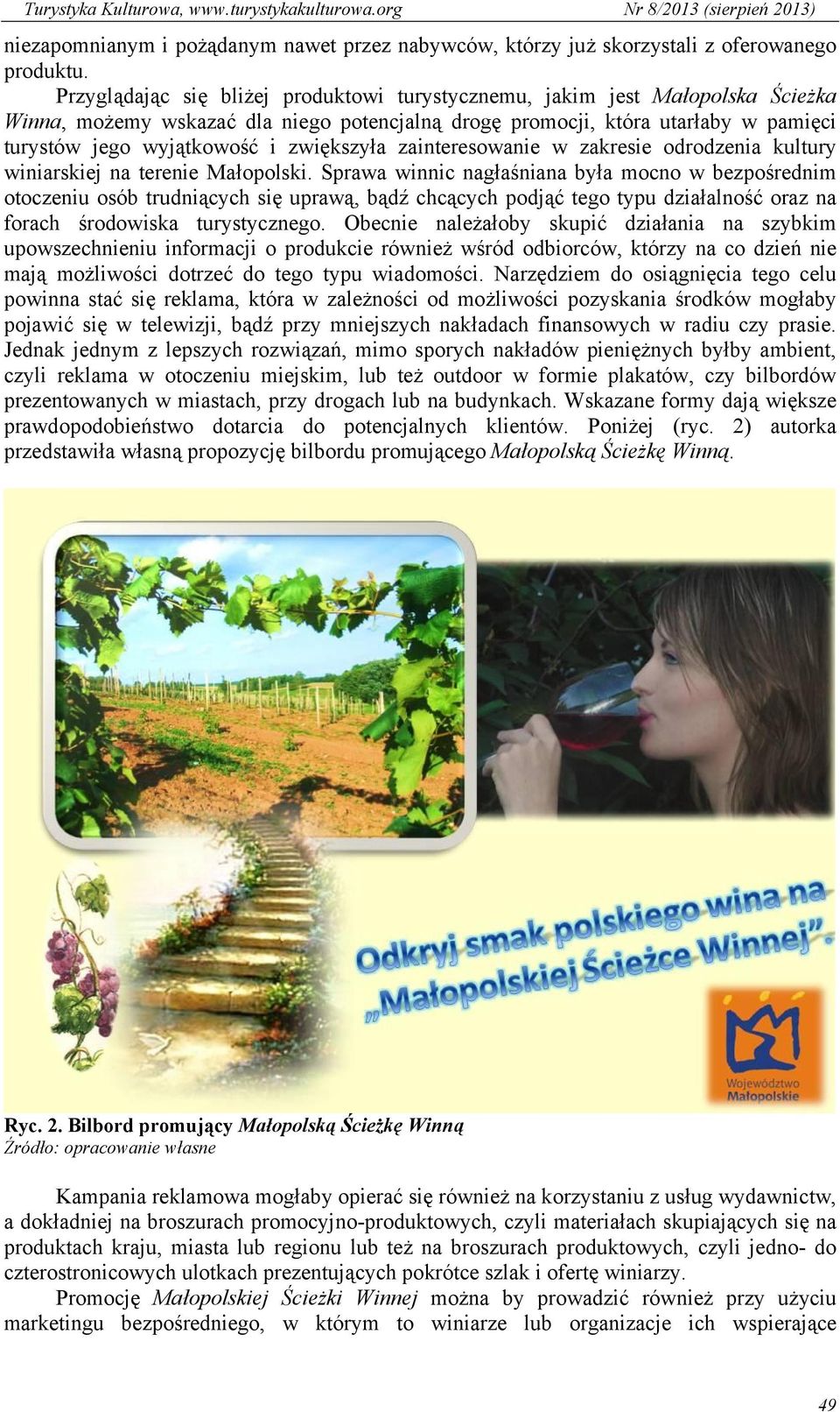 zwiększyła zainteresowanie w zakresie odrodzenia kultury winiarskiej na terenie Małopolski.