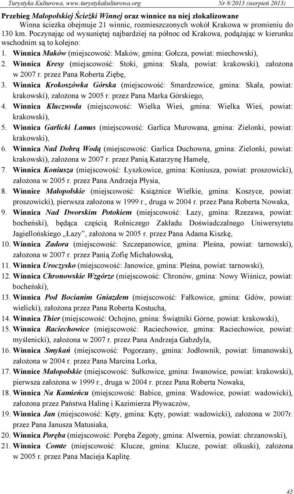 Winnica Kresy (miejscowość: Stoki, gmina: Skała, powiat: krakowski), założona w 2007 r. przez Pana Roberta Ziębę, 3.