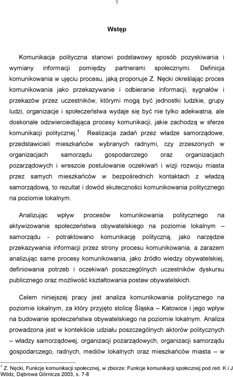 wydaje się być nie tylko adekwatna, ale doskonale odzwierciedlająca procesy komunikacji, jakie zachodzą w sferze komunikacji politycznej.