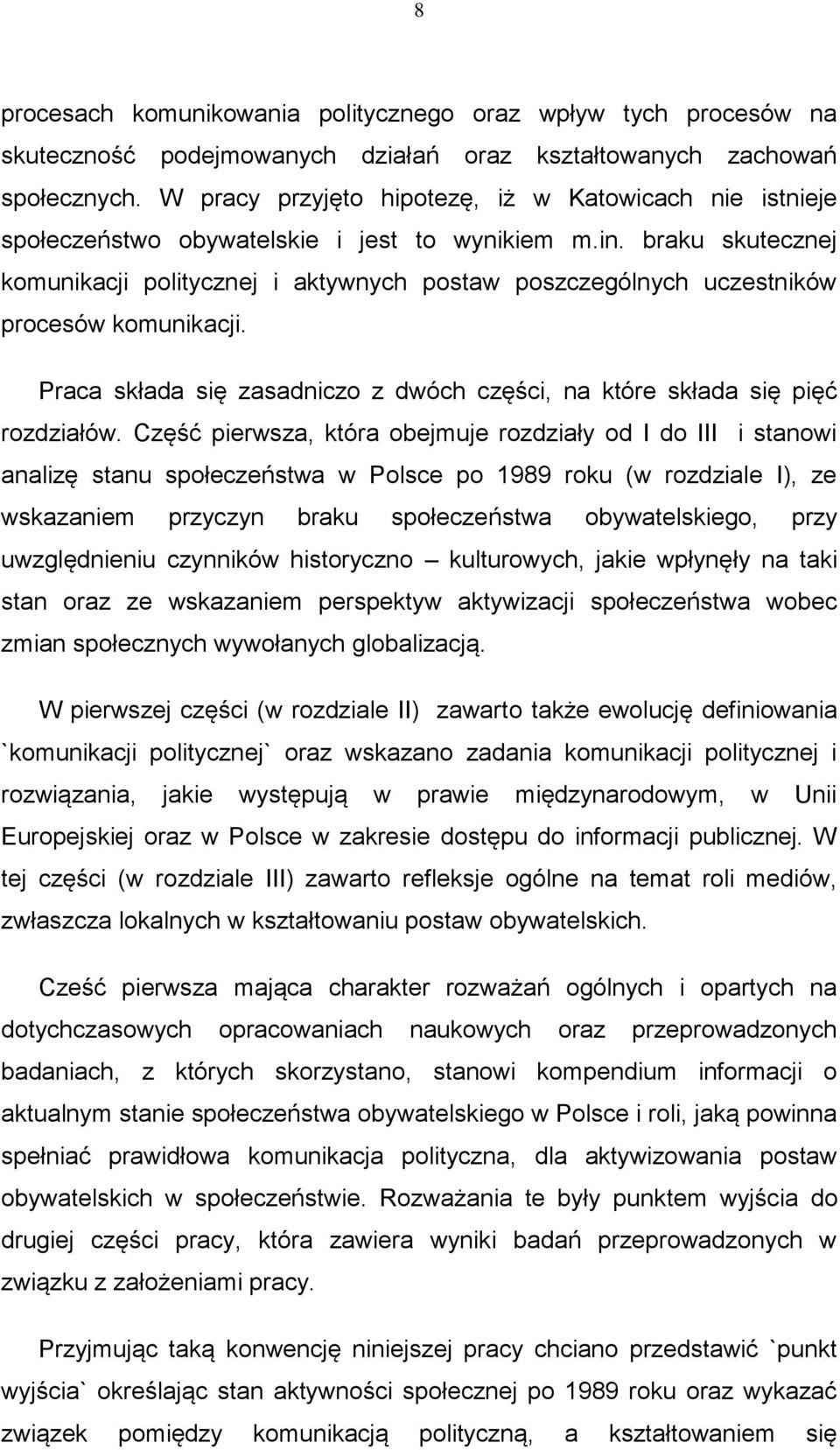 braku skutecznej komunikacji politycznej i aktywnych postaw poszczególnych uczestników procesów komunikacji. Praca składa się zasadniczo z dwóch części, na które składa się pięć rozdziałów.