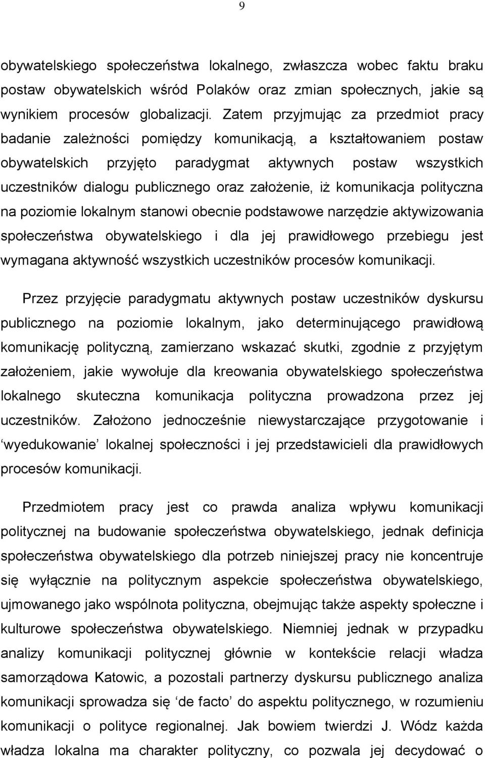 założenie, iż komunikacja polityczna na poziomie lokalnym stanowi obecnie podstawowe narzędzie aktywizowania społeczeństwa obywatelskiego i dla jej prawidłowego przebiegu jest wymagana aktywność