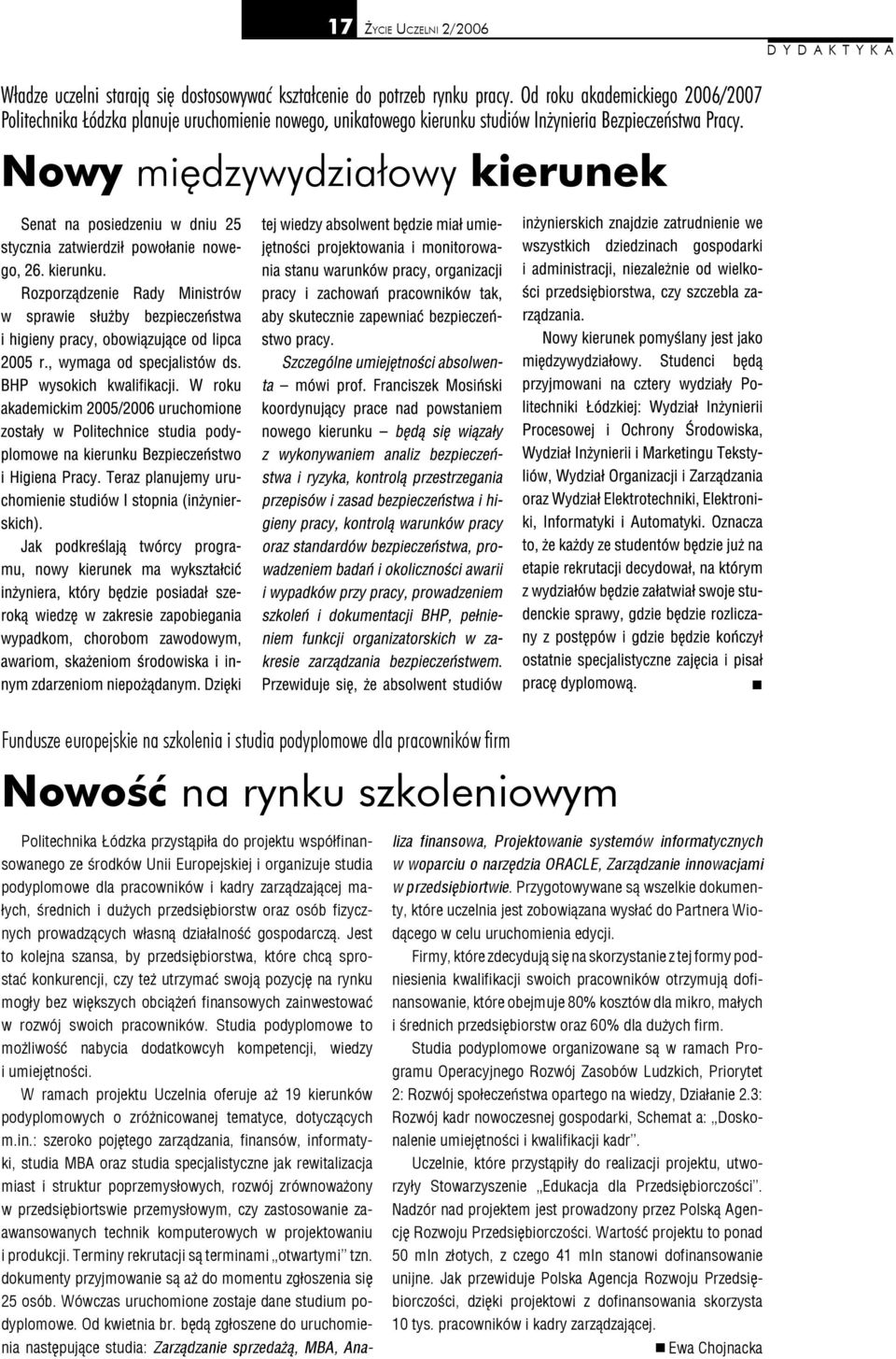 Jest to kolejna szansa, by przedsiębiorstwa, które chcą sprostać konkurencji, czy też utrzymać swoją pozycję na rynku mogły bez większych obciążeń finansowych zainwestować w rozwój swoich pracowników.