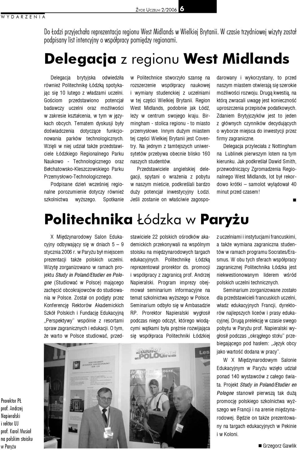 Gościom przedstawiono potencjał badawczy uczelni oraz możliwości w zakresie kształcenia, w tym w językach obcych. Tematem dyskusji były doświadczenia dotyczące funkcjonowania parków technologicznych.