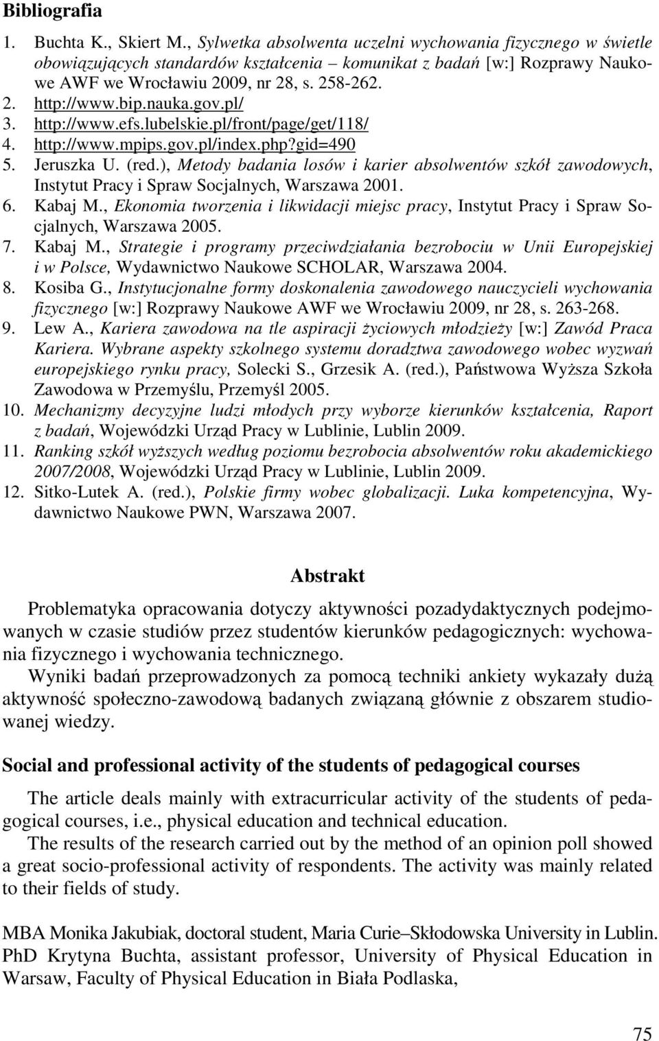 nauka.gov.pl/ 3. http://www.efs.lubelskie.pl/front/page/get/118/ 4. http://www.mpips.gov.pl/index.php?gid=490 5. Jeruszka U. (red.