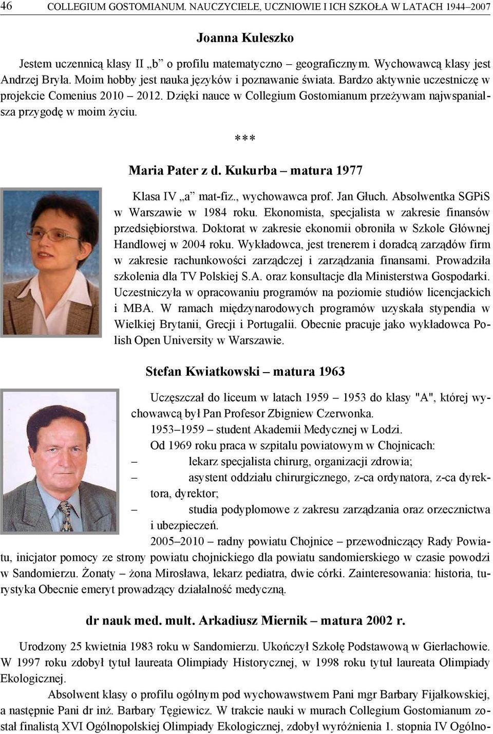 *** Maria Pater z d. Kukurba matura 1977 Klasa IV a mat-fiz., wychowawca prof. Jan Głuch. Absolwentka SGPiS w Warszawie w 1984 roku. Ekonomista, specjalista w zakresie finansów przedsiębiorstwa.