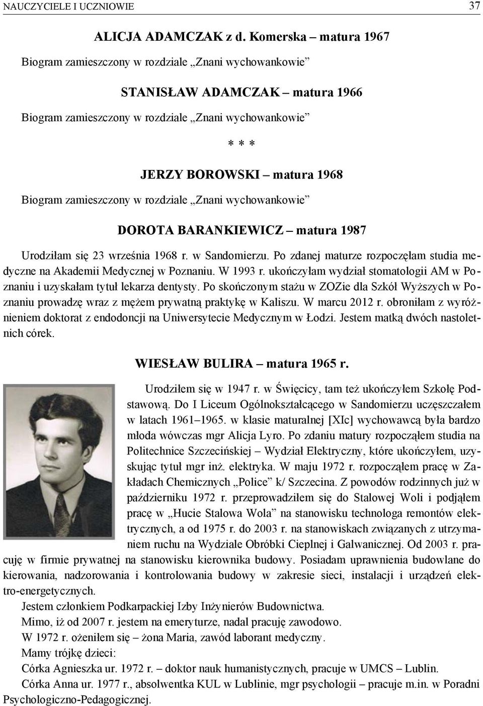 zamieszczony w rozdziale Znani wychowankowie DOROTA BARANKIEWICZ matura 1987 Urodziłam się 23 września 1968 r. w Sandomierzu.