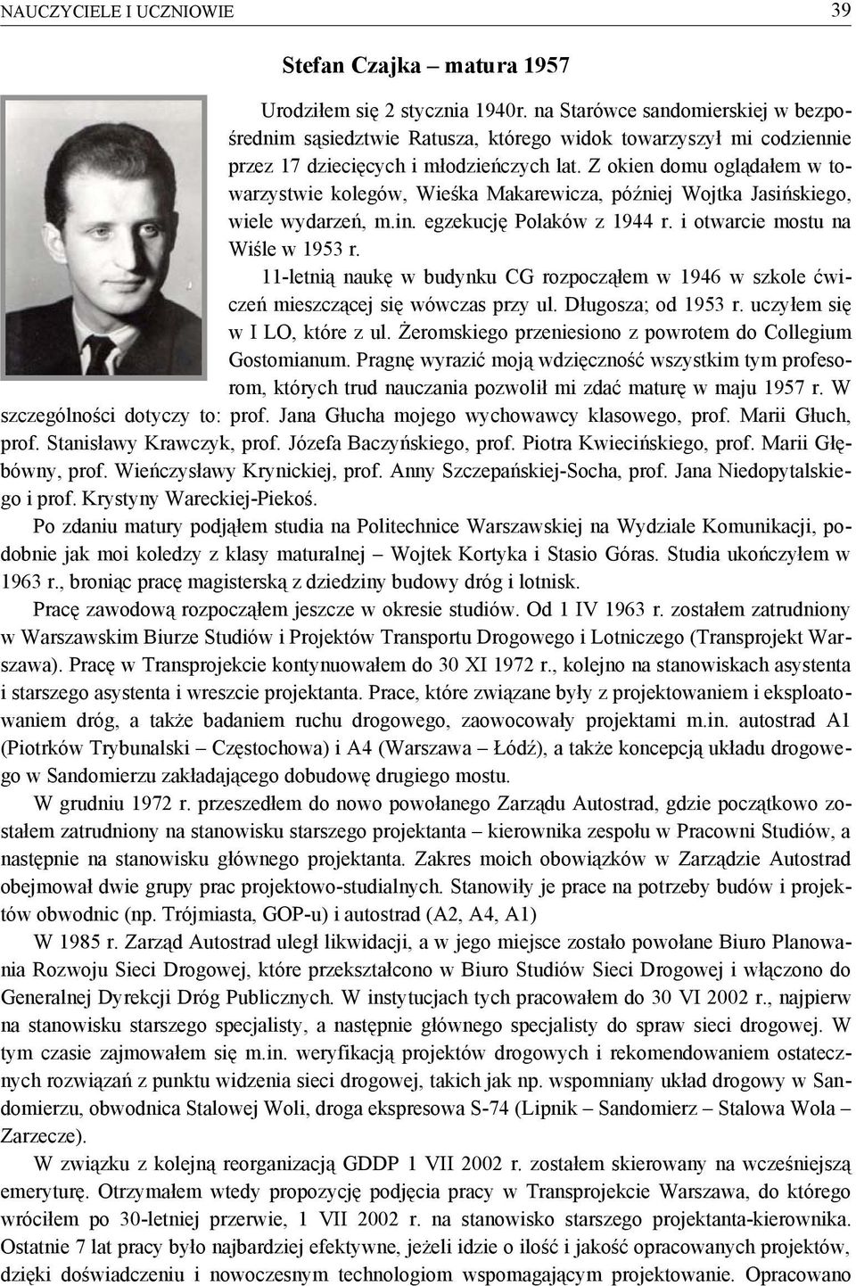 Z okien domu oglądałem w towarzystwie kolegów, Wieśka Makarewicza, później Wojtka Jasińskiego, wiele wydarzeń, m.in. egzekucję Polaków z 1944 r. i otwarcie mostu na Wiśle w 1953 r.