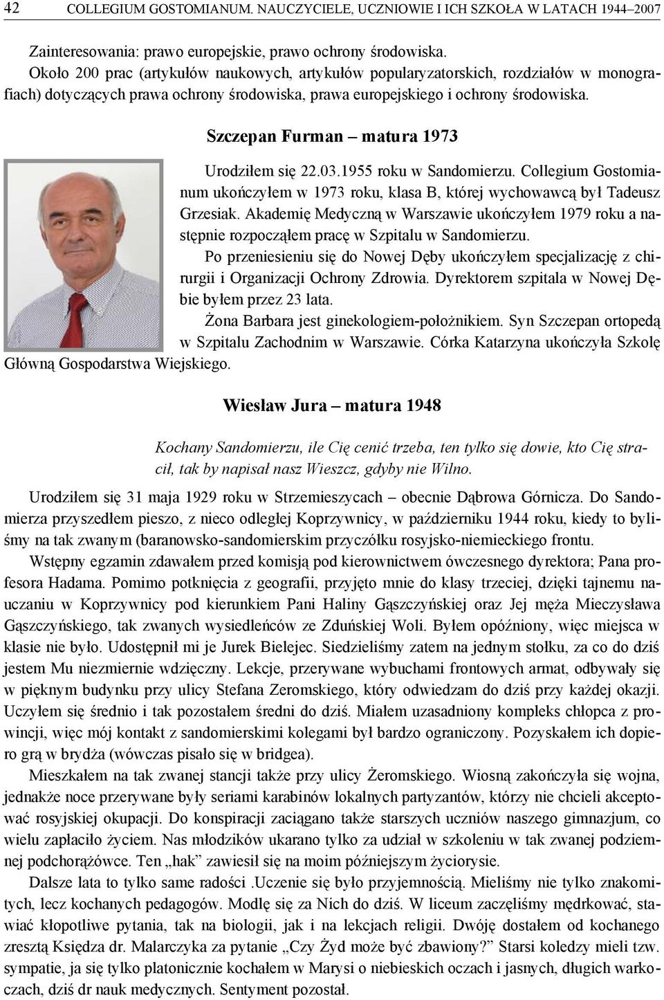 Szczepan Furman matura 1973 Urodziłem się 22.03.1955 roku w Sandomierzu. Collegium Gostomianum ukończyłem w 1973 roku, klasa B, której wychowawcą był Tadeusz Grzesiak.