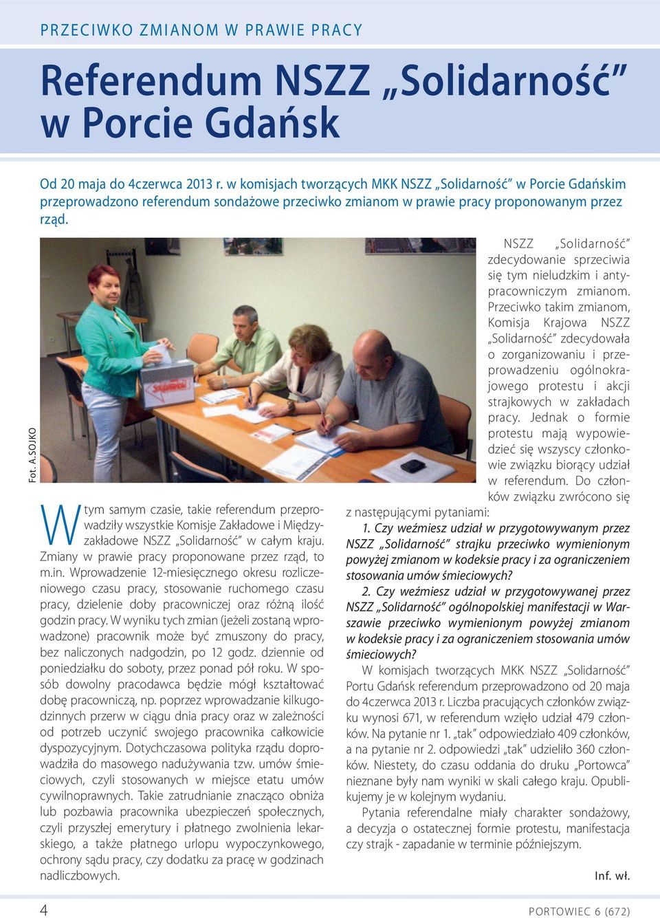 W tym samym czasie, takie referendum przeprowadziły wszystkie Komisje Zakładowe i Międzyzakładowe NSZZ Solidarność w całym kraju. Zmiany w prawie pracy proponowane przez rząd, to m.in.