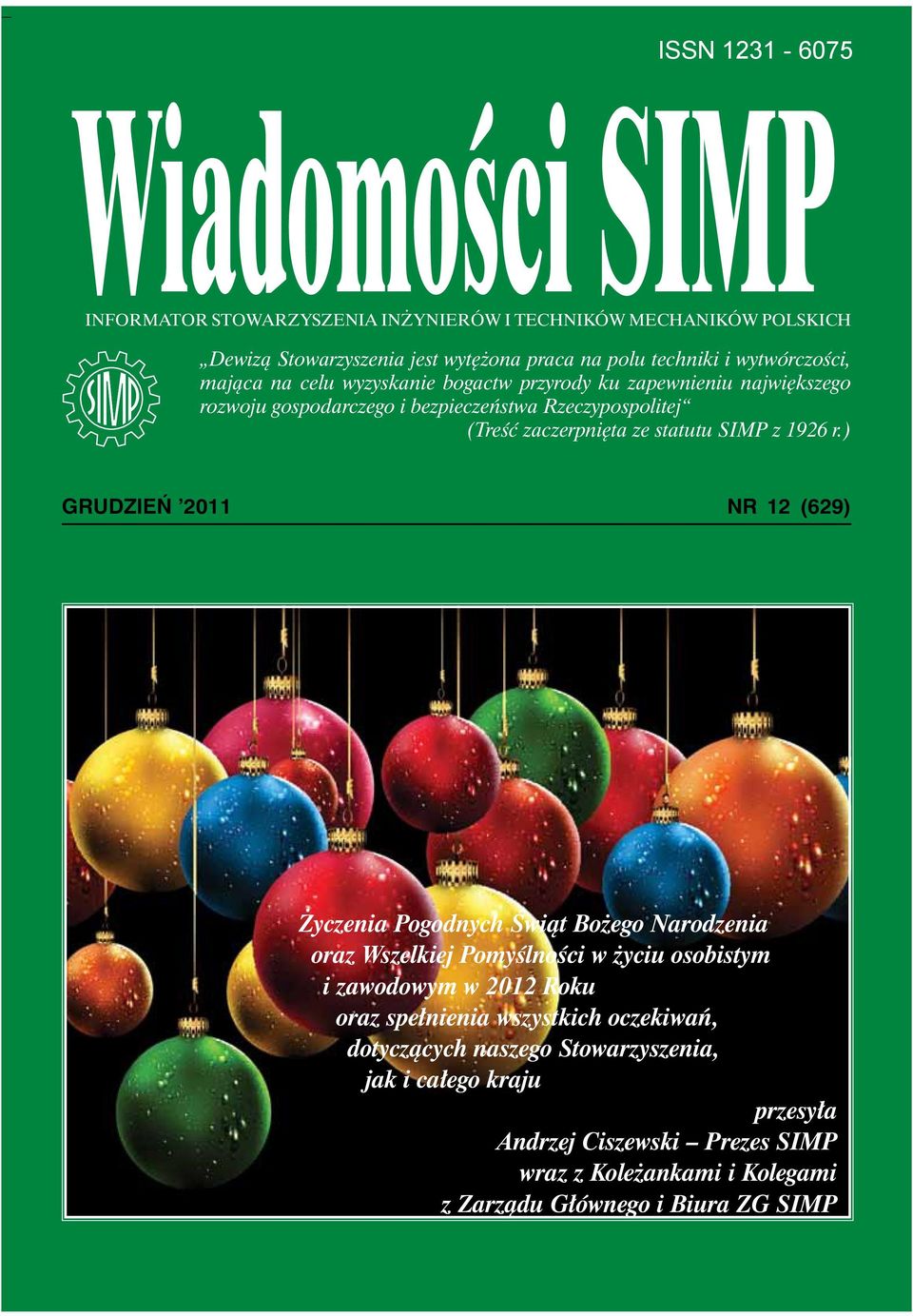 ) GRUDZIEŃ 2011 NR 12 (629) Życzenia Pogodnych Świąt Bożego Narodzenia oraz Wszelkiej Pomyślności w życiu osobistym i zawodowym w 2012 Roku oraz spełnienia wszystkich oczekiwań, dotyczących naszego