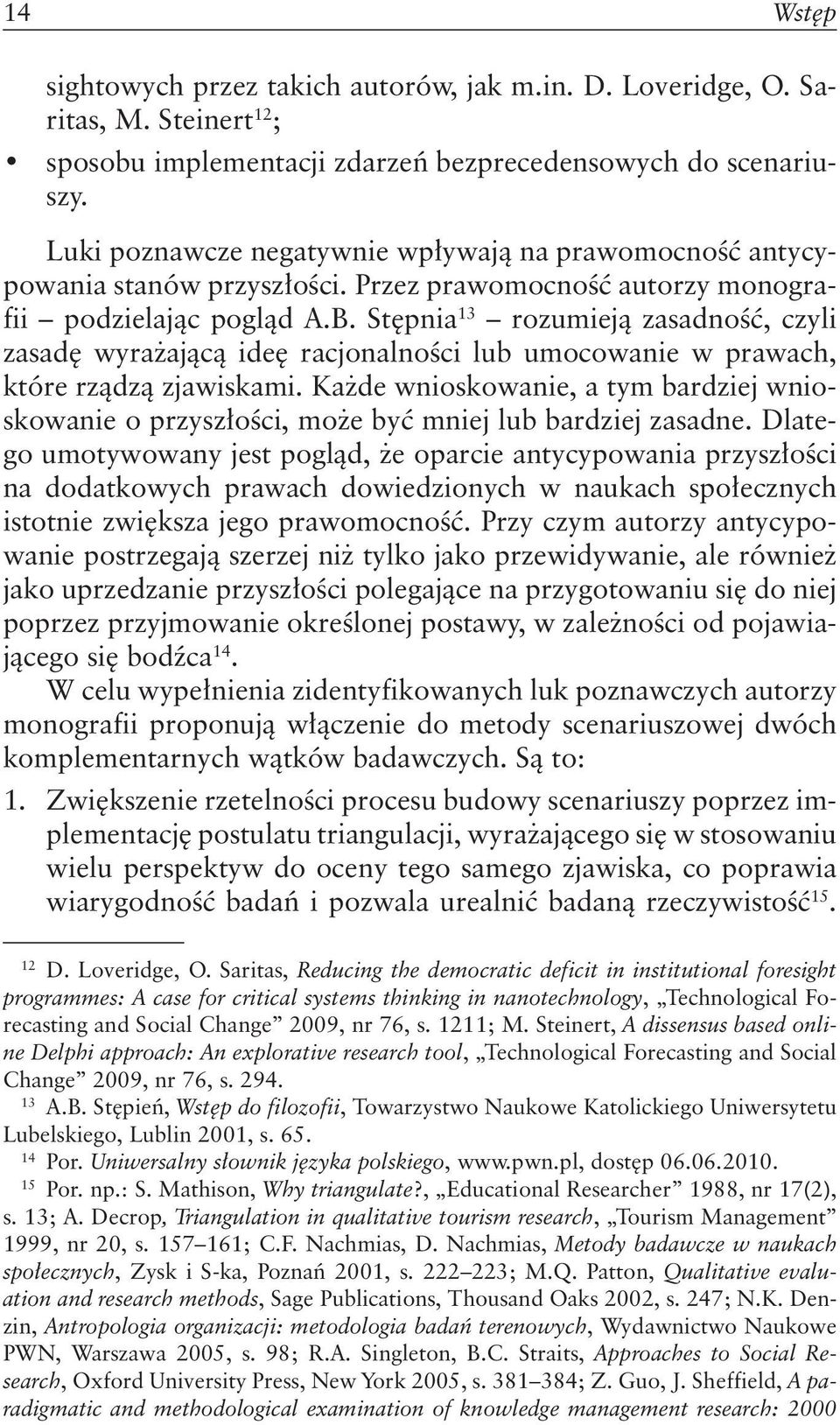 Stępnia 13 rozumieją zasadność, czyli zasadę wyrażającą ideę racjonalności lub umocowanie w prawach, które rządzą zjawiskami.