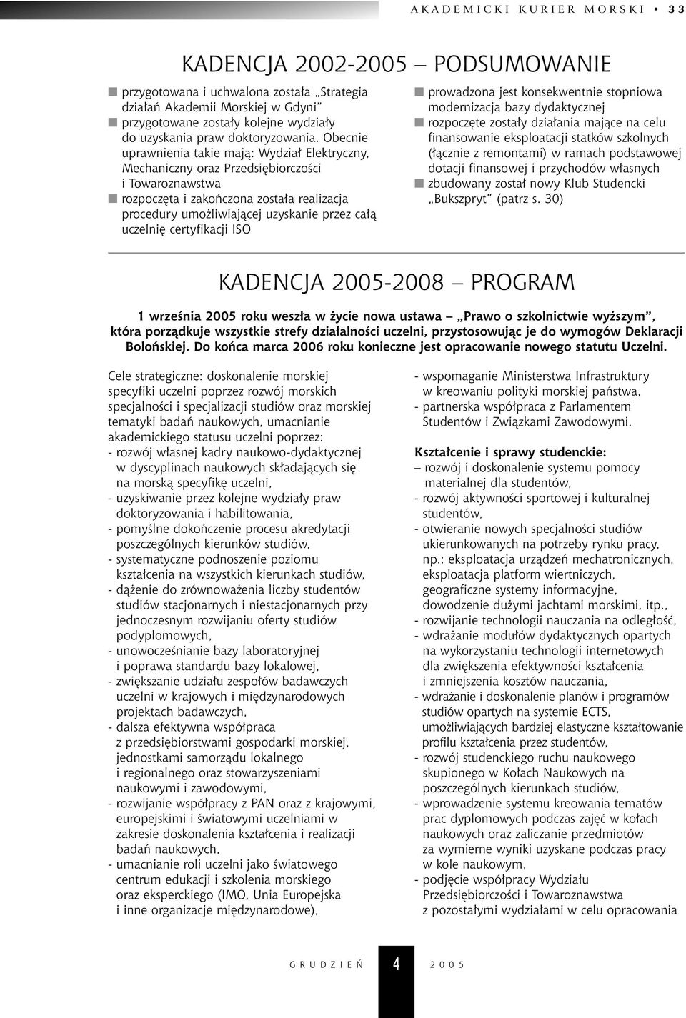 Obecnie uprawnienia takie majà: Wydzia Elektryczny, Mechaniczny oraz Przedsi biorczoêci i Towaroznawstwa rozpocz ta i zakoƒczona zosta a realizacja procedury umo liwiajàcej uzyskanie przez ca à