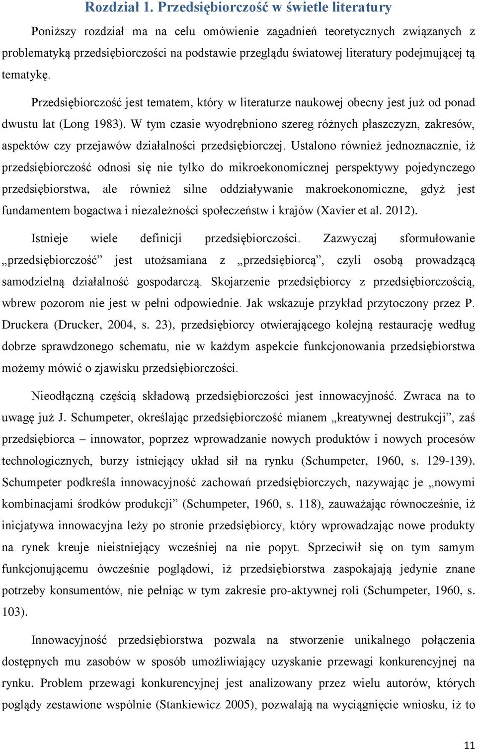 podejmującej tą tematykę. Przedsiębiorczość jest tematem, który w literaturze naukowej obecny jest już od ponad dwustu lat (Long 1983).