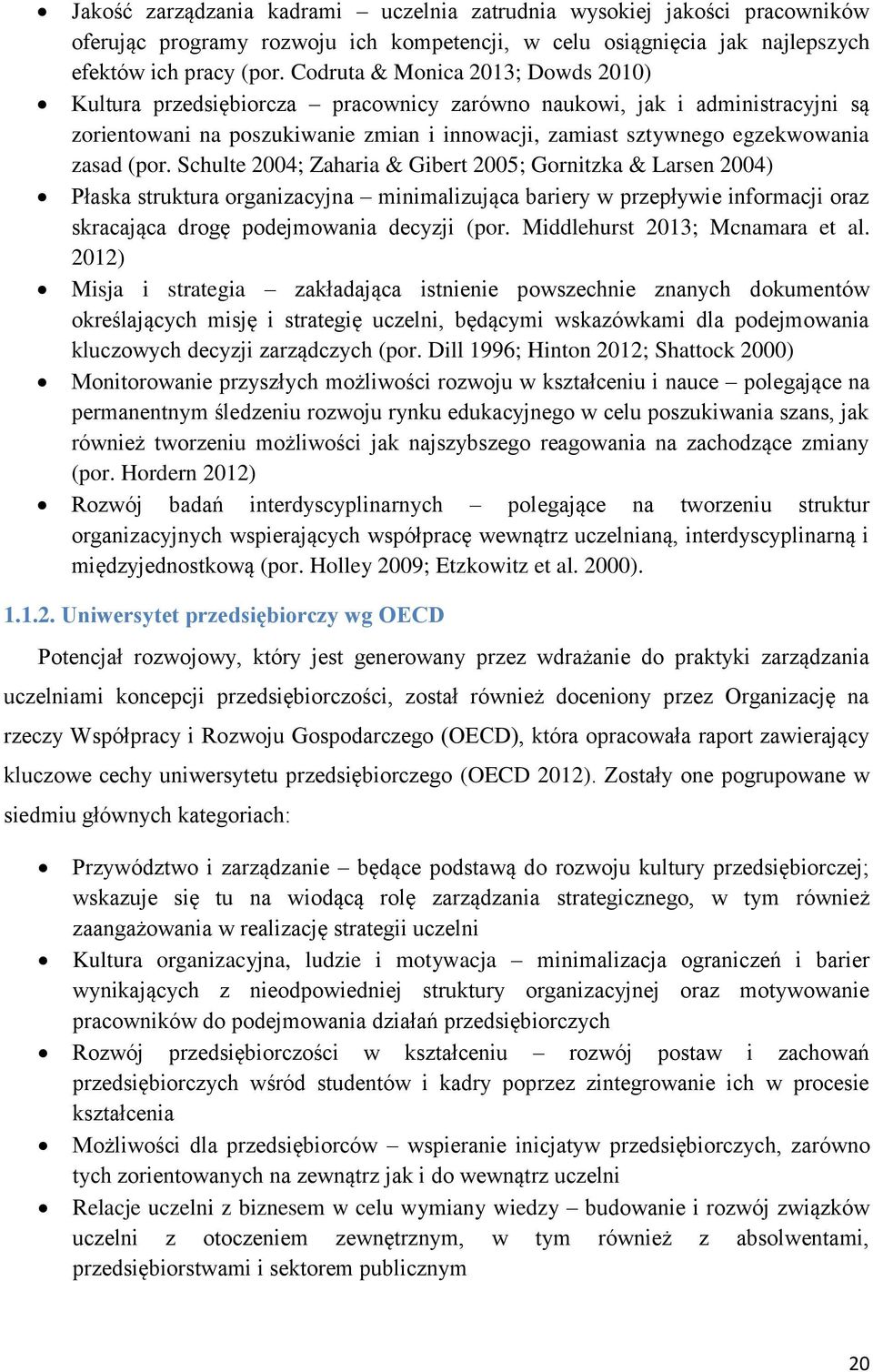 (por. Schulte 2004; Zaharia & Gibert 2005; Gornitzka & Larsen 2004) Płaska struktura organizacyjna minimalizująca bariery w przepływie informacji oraz skracająca drogę podejmowania decyzji (por.