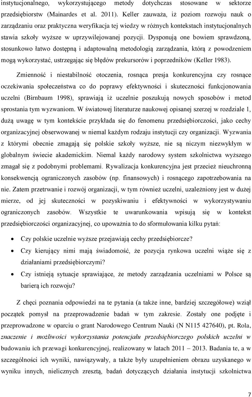 Dysponują one bowiem sprawdzoną, stosunkowo łatwo dostępną i adaptowalną metodologią zarządzania, którą z powodzeniem mogą wykorzystać, ustrzegając się błędów prekursorów i poprzedników (Keller 1983).