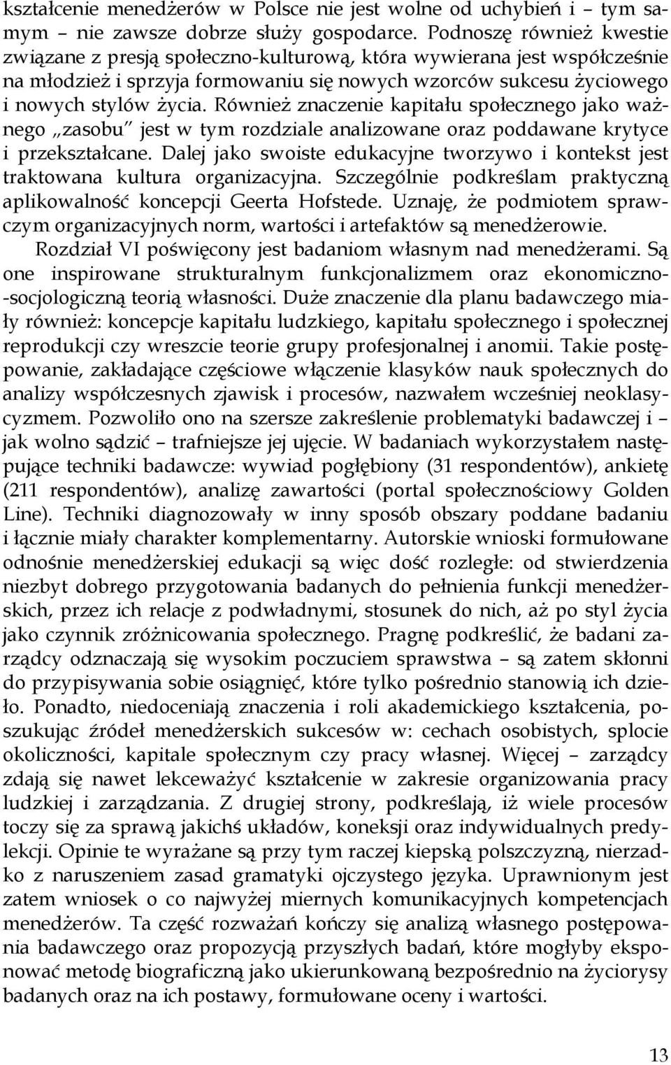 Również znaczenie kapitału społecznego jako ważnego zasobu jest w tym rozdziale analizowane oraz poddawane krytyce i przekształcane.