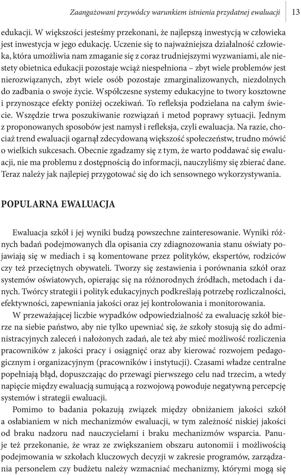 problemów jest nierozwiązanych, zbyt wiele osób pozostaje zmarginalizowanych, niezdolnych do zadbania o swoje życie.