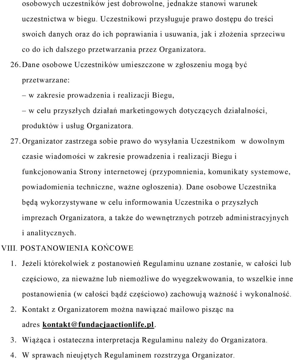 Dane osobowe Uczestników umieszczone w zgłoszeniu mogą być przetwarzane: w zakresie prowadzenia i realizacji Biegu, w celu przyszłych działań marketingowych dotyczących działalności, produktów i