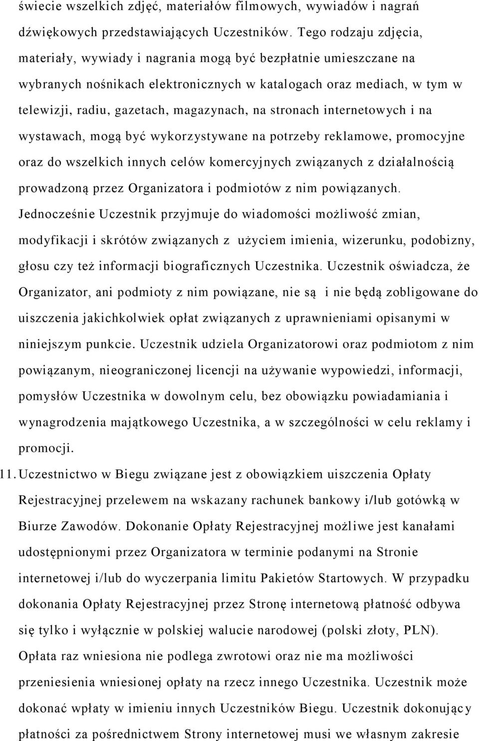 na stronach internetowych i na wystawach, mogą być wykorzystywane na potrzeby reklamowe, promocyjne oraz do wszelkich innych celów komercyjnych związanych z działalnością prowadzoną przez