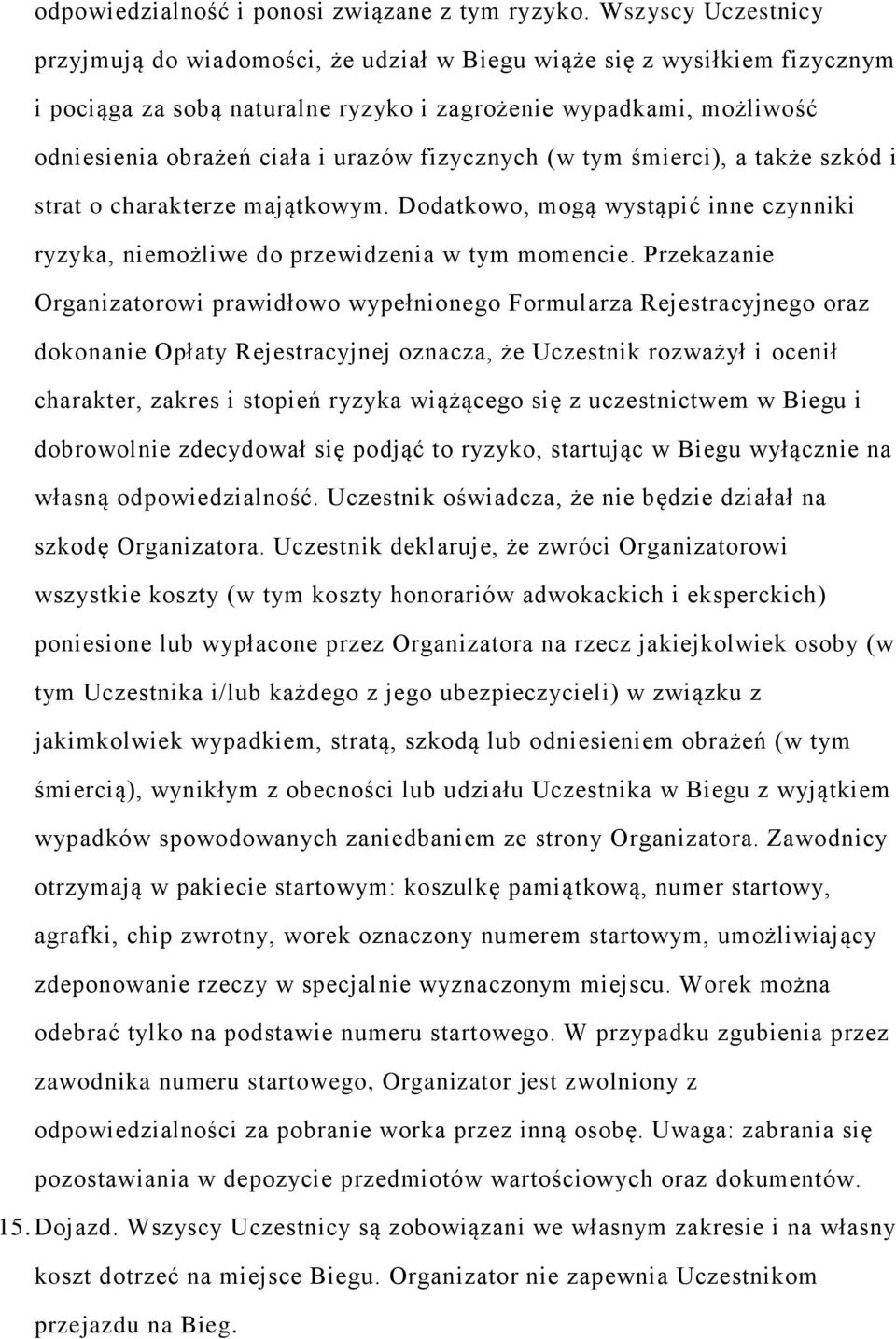 fizycznych (w tym śmierci), a także szkód i strat o charakterze majątkowym. Dodatkowo, mogą wystąpić inne czynniki ryzyka, niemożliwe do przewidzenia w tym momencie.