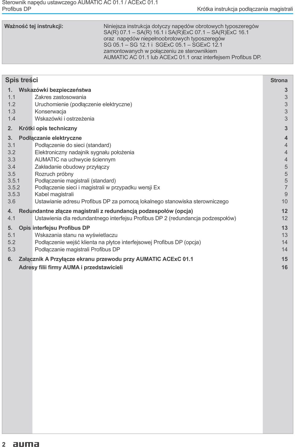 1 oraz interfejsem. Spis treœci Strona 1. Wskazówki bezpieczeñstwa 3 1.1 Zakres zastosowania 3 1.2 Uruchomienie (pod³¹czenie elektryczne) 3 1.3 Konserwacja 3 1.4 Wskazówki i ostrze enia 3 2.