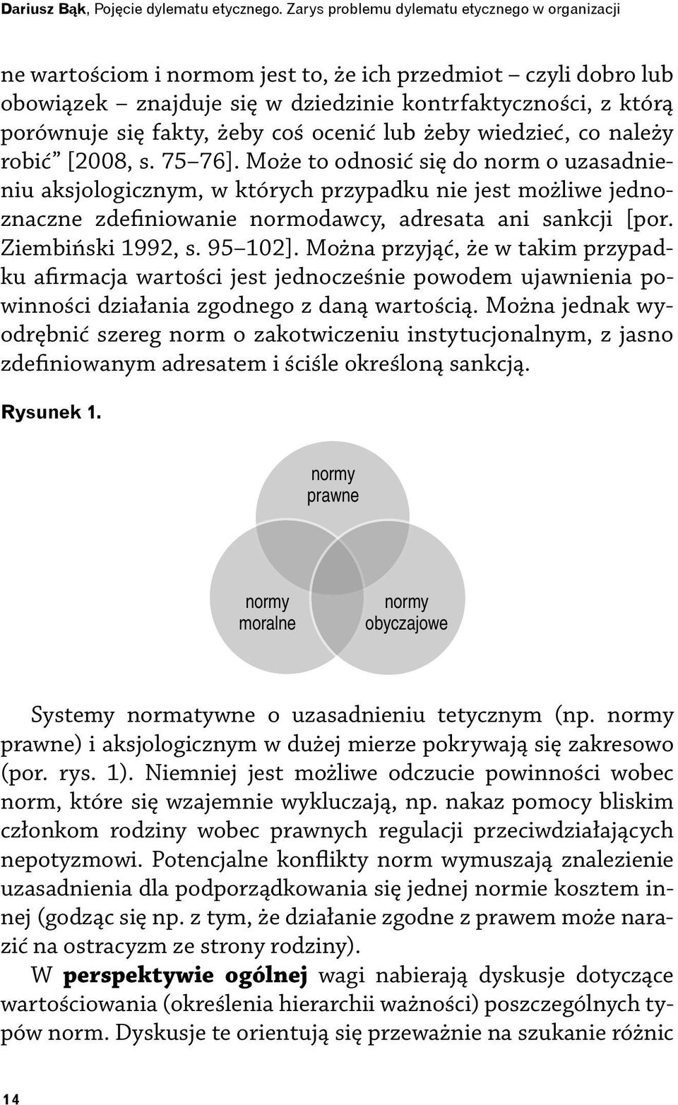 żeby coś ocenić lub żeby wiedzieć, co należy robić [2008, s. 75 76].