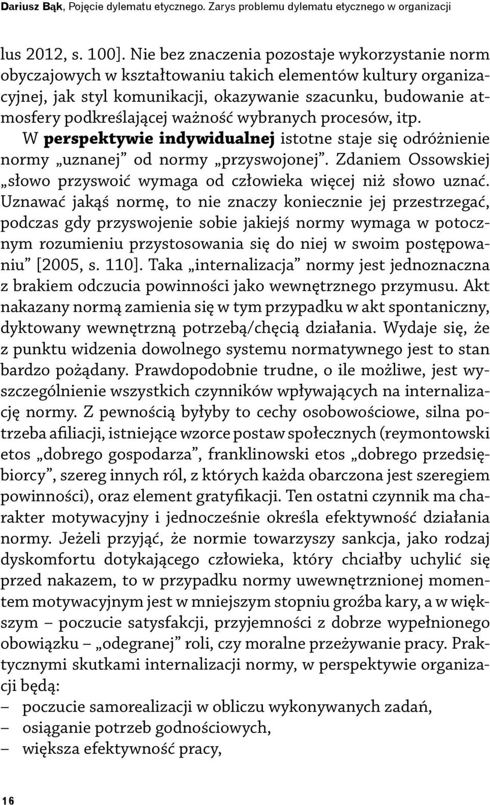 ważność wybranych procesów, itp. W perspektywie indywidualnej istotne staje się odróżnienie normy uznanej od normy przyswojonej.