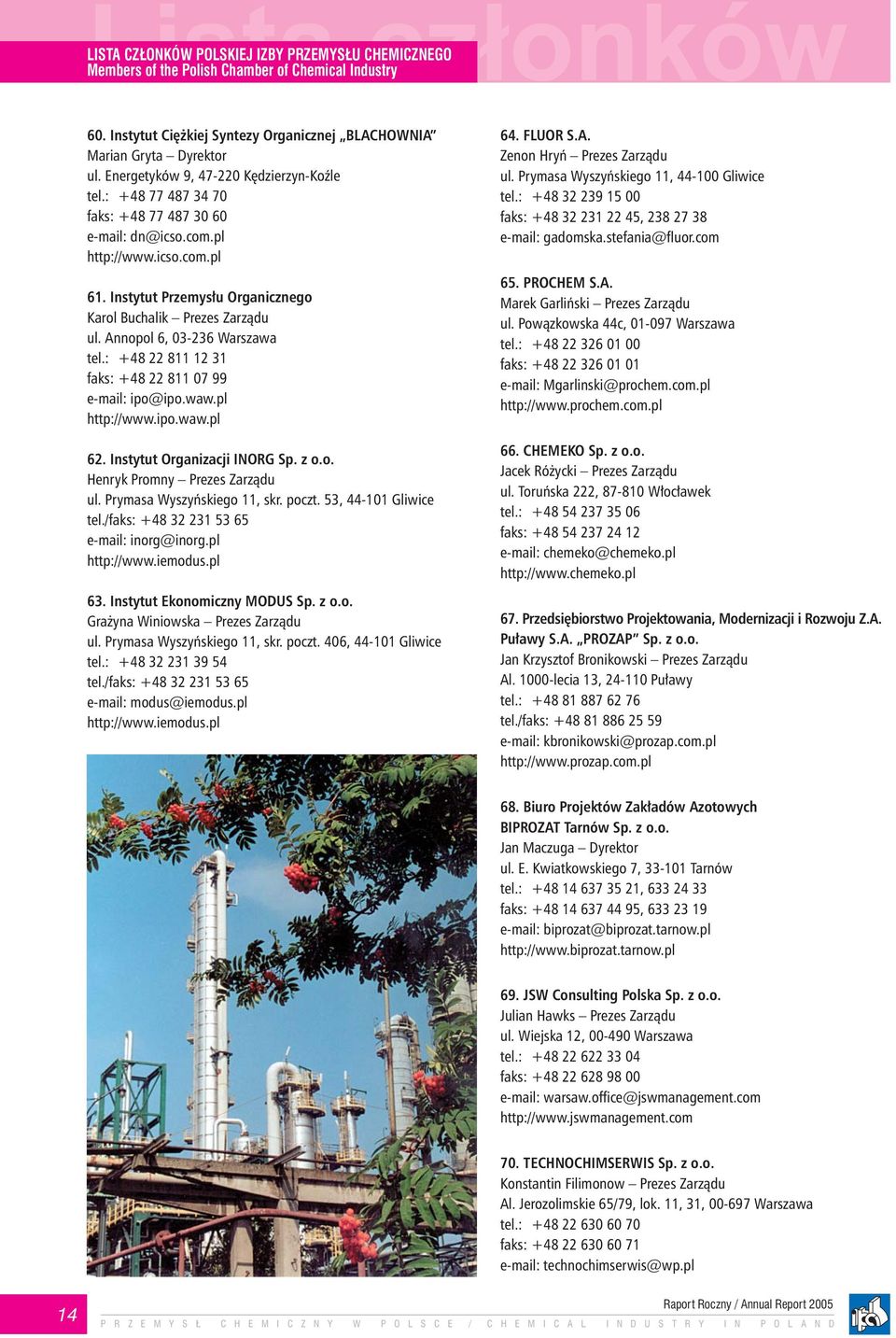 Annopol 6, 03-236 Warszawa tel.: +48 22 811 12 31 faks: +48 22 811 07 99 e-mail: ipo@ipo.waw.pl http://www.ipo.waw.pl 62. Instytut Organizacji INORG Sp. z o.o. Henryk Promny Prezes Zarządu ul.